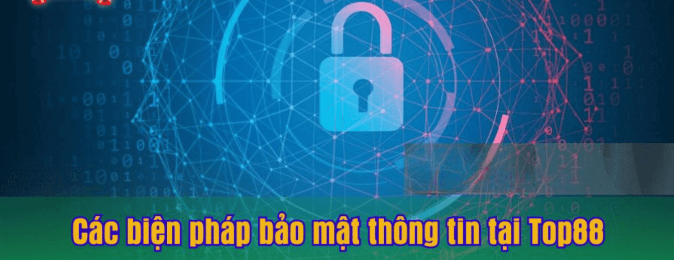 Cam kết giữ kín thông tin người dùng trong điều khoản bảo mật Top88